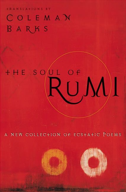 The Soul of Rumi: A New Collection of Ecstatic