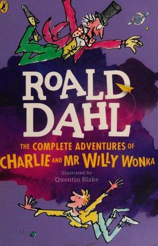 The complete adventures of charlie and MR Willy Wonka by Roald dahl