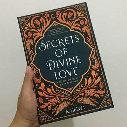 Secrets of Divine Love: A Spiritual Journey into the Heart of Islam by A. Helwa