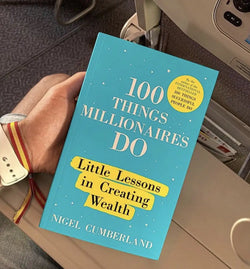 100 Things Millionaires Do: Little lessons in creating wealth by Nigel Cumberland