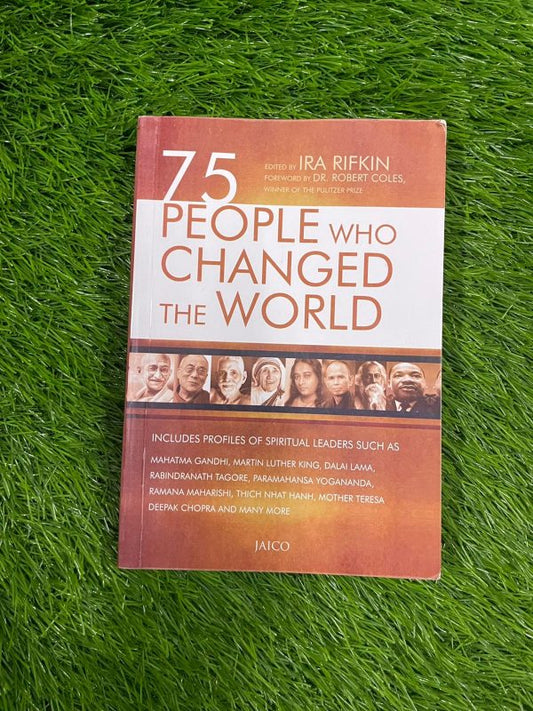 75 PEOPLE WHO CHANGED THE WORLD BY Ira Rifkin