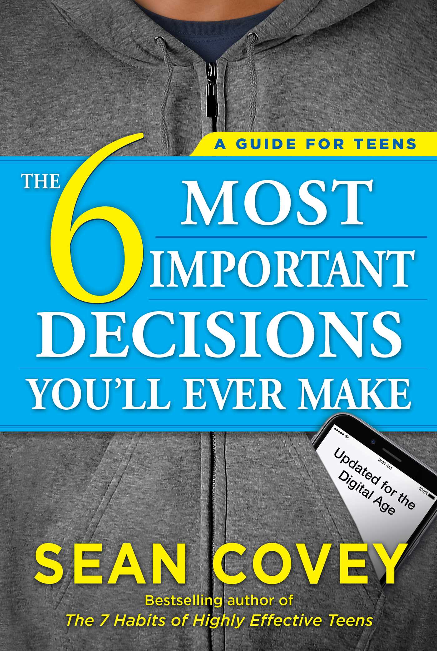 The 6 Most Important Decisions You'll Ever Make A Guide for Teens: Updated for the Digital Age 
By Sean Covey