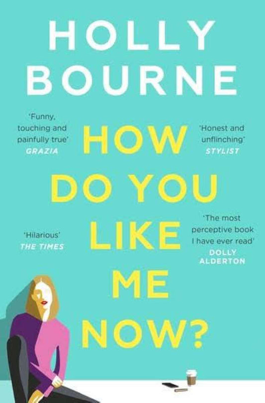 How Do You Like Me Now by Holly Bourne