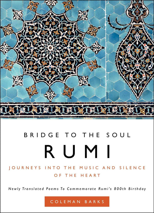 Rumi Bridge to the Soul Journeys Into the Music and Silence of the Heart by Rumi