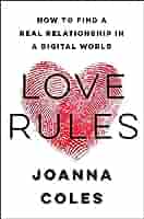 Love Rules: How to Find a Real Relationship in a Digital World