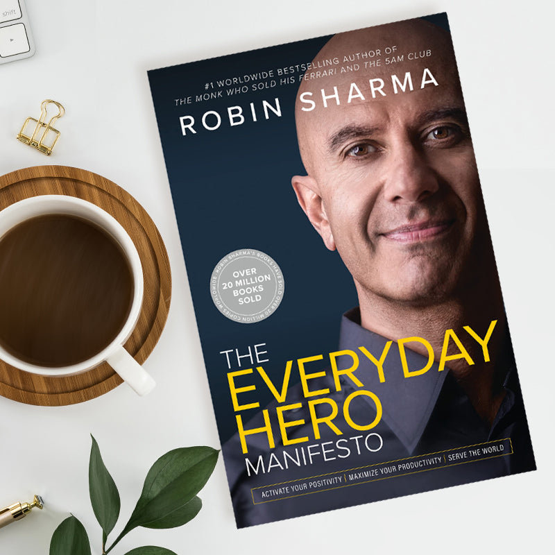 The Everyday Hero Manifesto: Activate Your Positivity, Maximize Your Productivity, Serve The World by by Robin Sharma