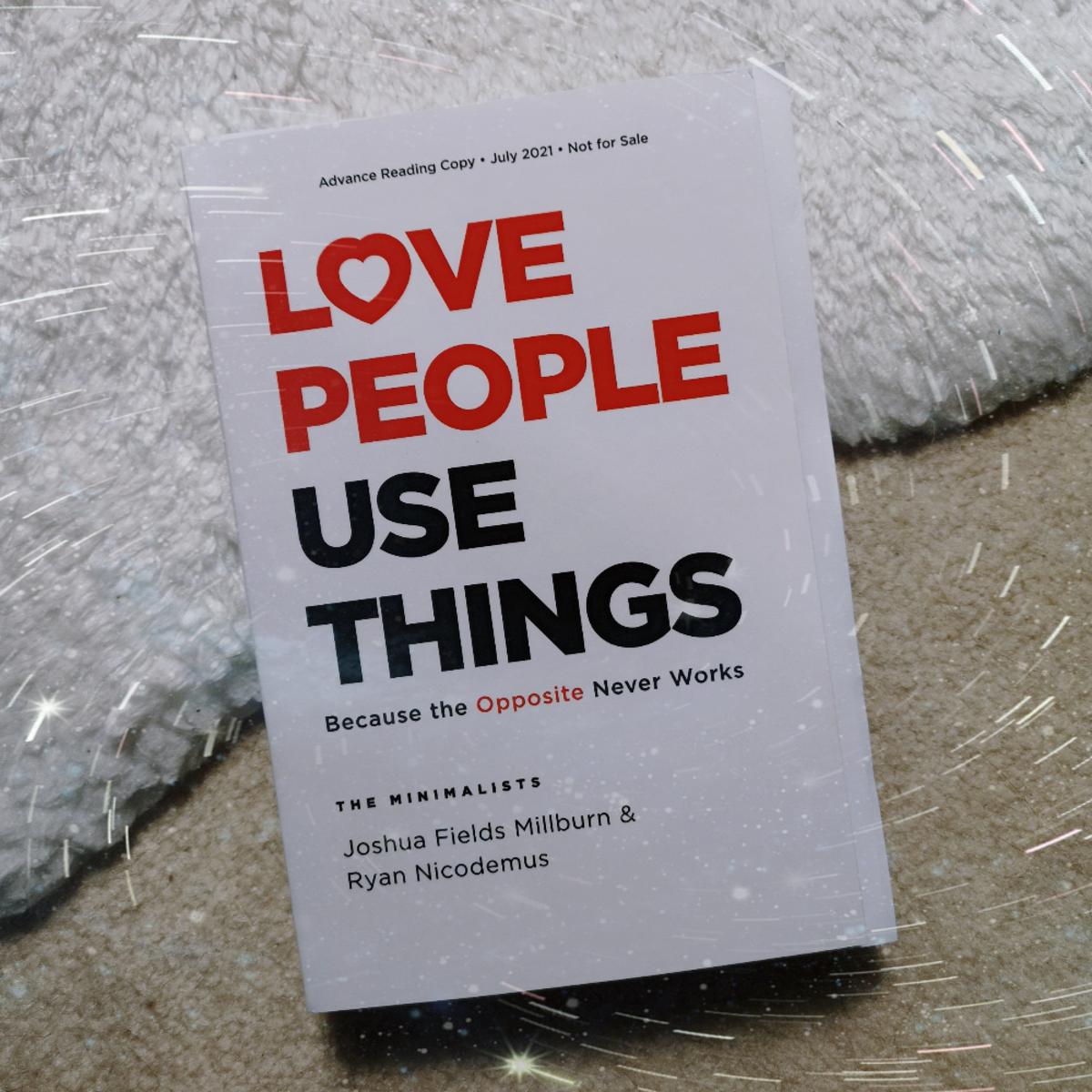 Love People, Use Things: Because the Opposite Never Works  Book by Joshua Fields Millburn and Ryan Nicodemus