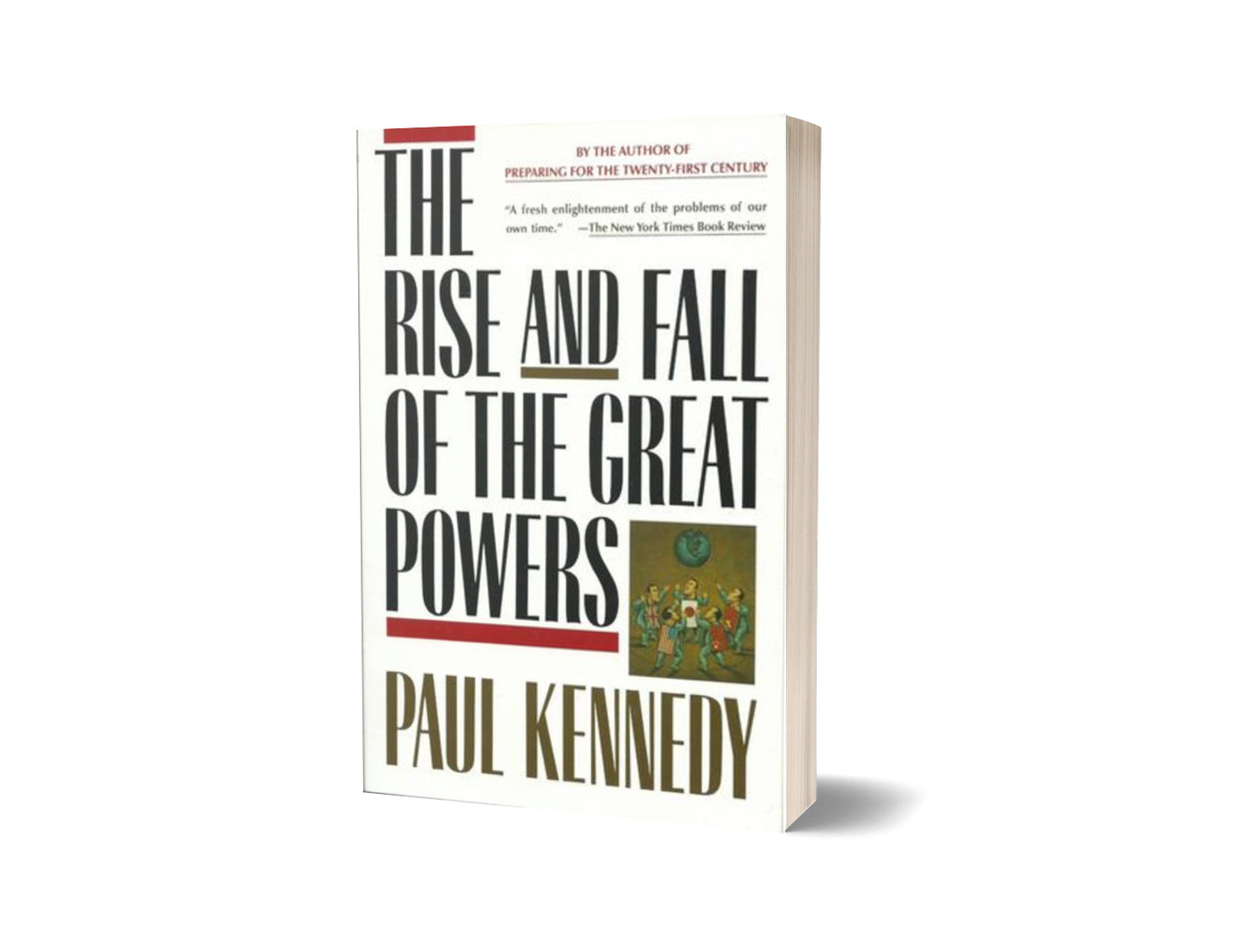 The Rise and Fall of the Great Powers: Economic Change and Military Conflict from 1500 to 2000 by Paul Kennedy