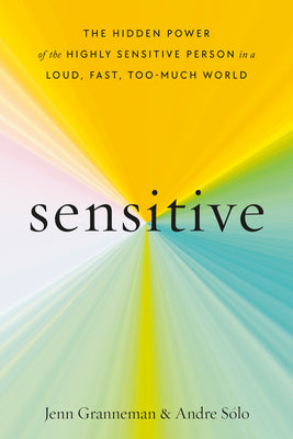 Sensitive: The Hidden Power of the Highly Sensitive Person in a Loud, Fast, Too-Much World
Book by Andre Sólo and Jenn Granneman