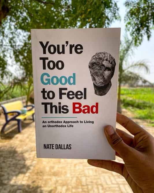 You're Too Good to Feel This Bad: An Orthodox Approach to Living an Unorthodox Life by Nate Dallas