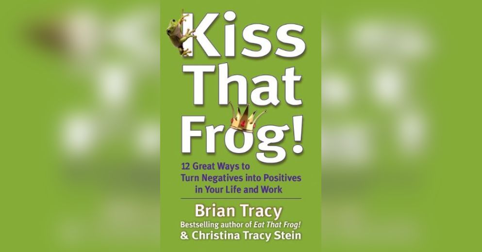 kiss that frog by brian tracy