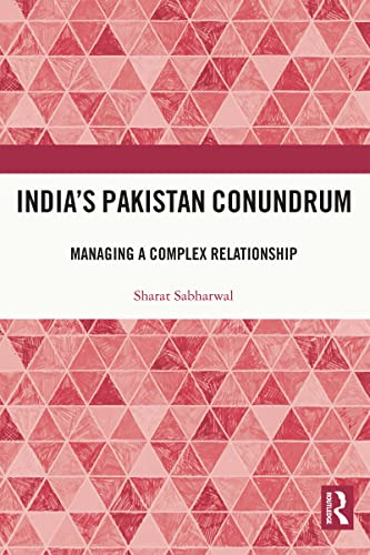 India's Pakistan Conundrum By Sharat Sabharwal