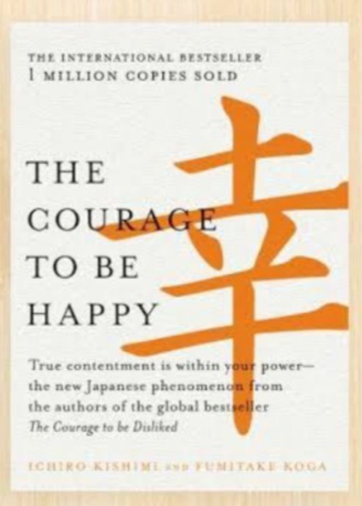 The Courage to Be Happy: Discover the Power of Positive Psychology and Choose Happiness Every Day
Book by Fumitake Koga and Ichiro Kishimi