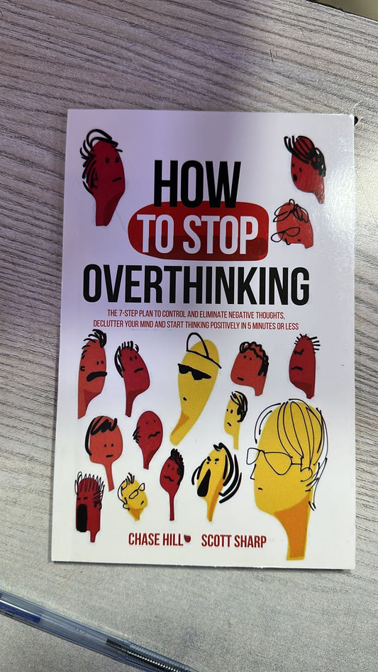 How to Stop Overthinking : chase hill : scott sharp