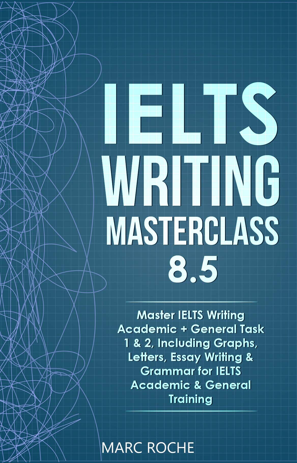 IELTS Writing Masterclass 8.5 master Ielts writing Academic + General Task 1 and 2 , Including graphs, letters ,Essay writing and grammar for ielts academic and general training