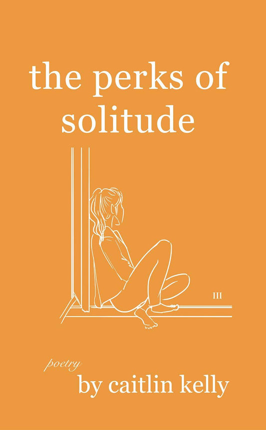 The perks of solitude poetry book by caitlin kelly