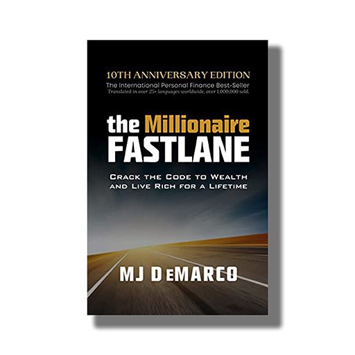 The Millionaire Fastlane, 10th Anniversary Edition: Crack the Code to Wealth and Live Rich for a Lifetime Book by M. J. DeMarco