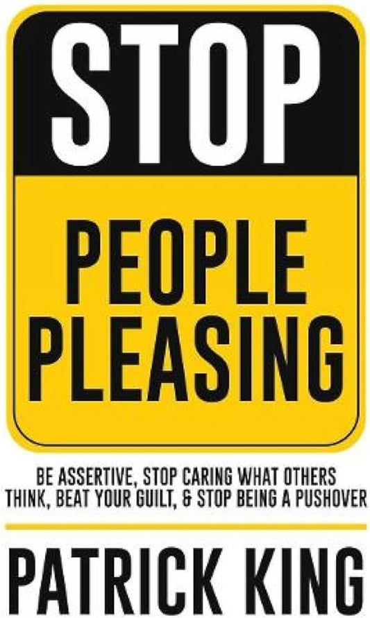 Stop People Pleasing: Be Assertive, Stop Caring What Others Think, Beat Your Guilt, & Stop Being a Pushover
Book by Patrick King