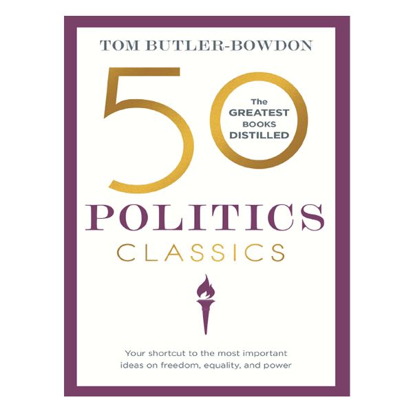 50 politics classics by tom butler bowdon