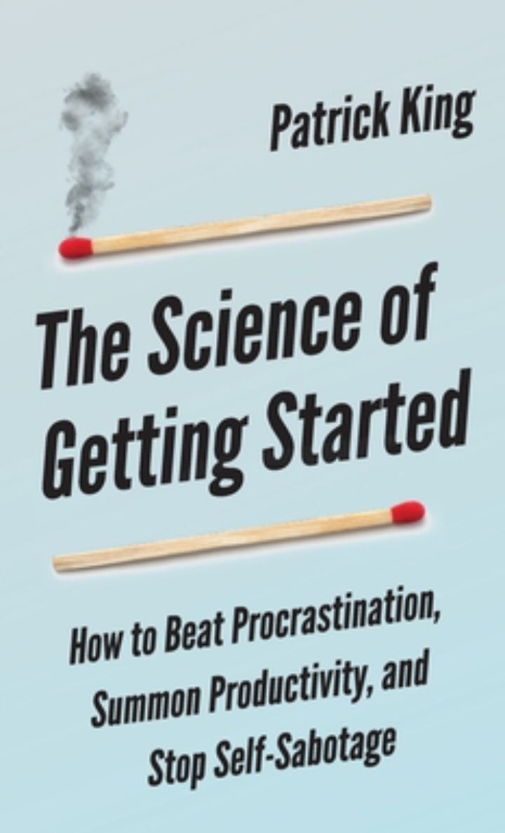 The Science of Getting Started: How to Beat Procrastination, Summon Productivity, and Stop Self-Sabotage
Book by Patrick king