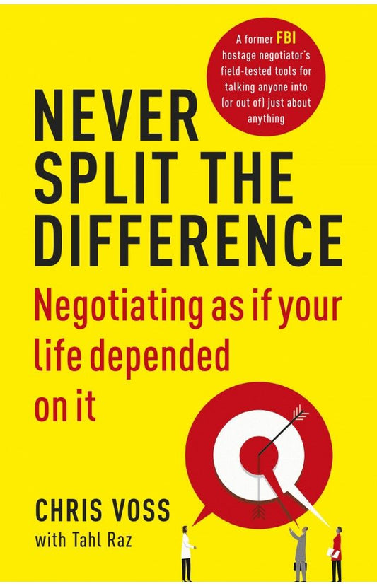 Never Split the Difference: Negotiating As If Your Life Depended On It Book by Christopher Voss and Tahl Raz