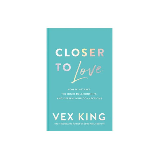 Closer to Love: How to Attract the Right Relationships and Deepen Your Connections  Book by Vex King