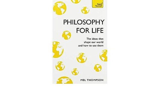 Philosophy for Life: Teach Yourself: The Ideas That Shape Our World and How To Use Them

Book by Mel Thompson