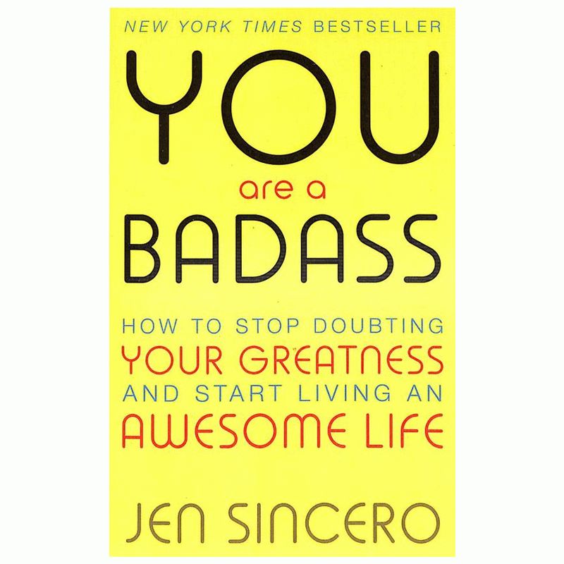 You Are a Badass: How to Stop Doubting Your Greatness and Start