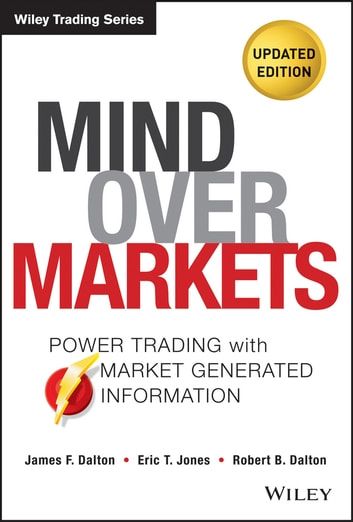 Mind Over Markets: Power Trading with Market Generated Information book by James F. Dalton and Robert B. Dalton