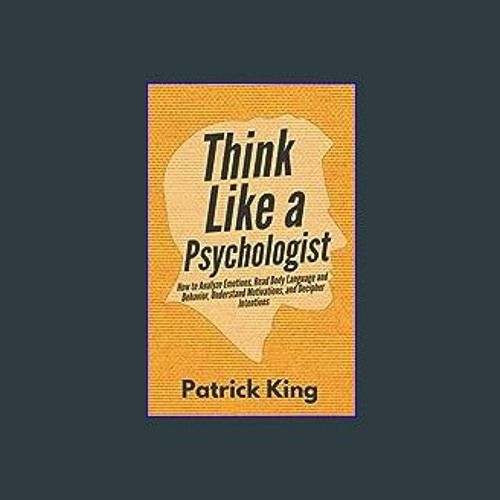 Think Like a Psychologist: How to Analyze Emotions, Read Body Language and Behavior, Understand Motivations, and Decipher Intentions
Book by Patrick King