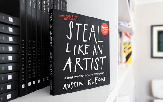 Steal Like an Artist: 10 Things Nobody Told You About Being Creative by Austin Kleon