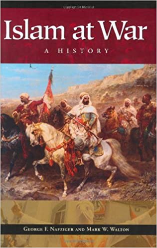 Islam at War: A History by George F. Nafziger