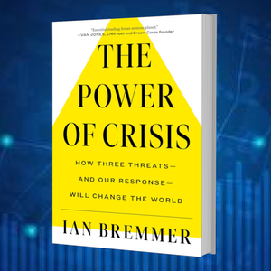 The Power of Crisis: How Three Threats – and Our Response – Will Change the World by Ian Bremmer