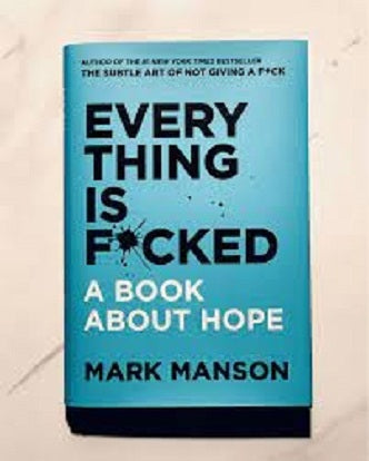 Every thing is Fucked A Book About Hope by mark manson