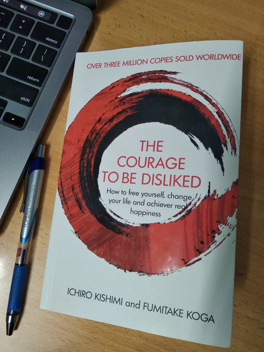 The Courage to Be Disliked: The Japanese Phenomenon That Shows You How to Change Your Life and Achieve Real Happiness