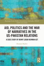 Aid, Politics and the War of Narratives in the US-Pakistan Relations: A Case Study of Kerry Lugar Berman Act