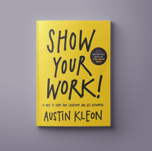 Show your work - Austin Kleon