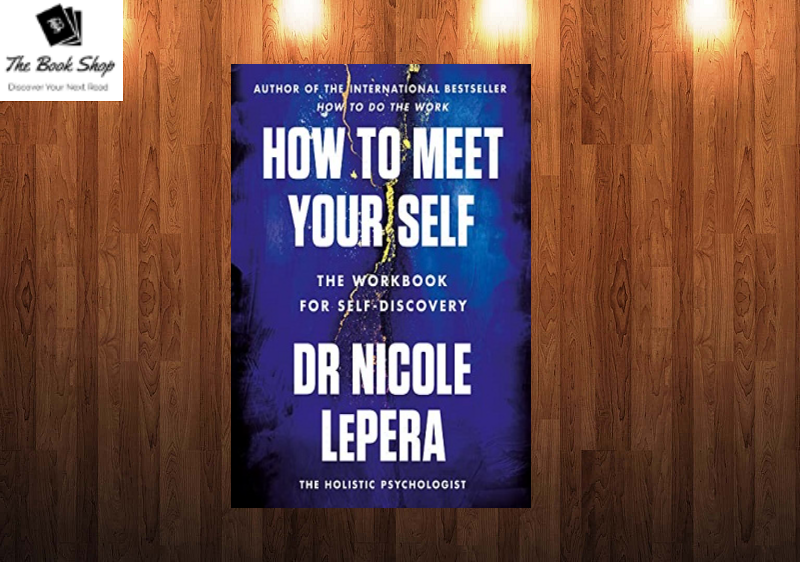 How to Meet Your Self: The Workbook for Self-Discovery Book by Dr. Nicole Lepera