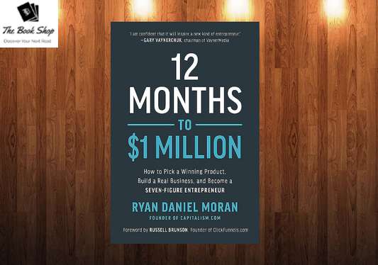 12 Months to $1 Million: How to Pick a Winning Product, Build a Real Business, and Become a Seven-Figure EntrepreneurBook by Ryan Daniel Moran